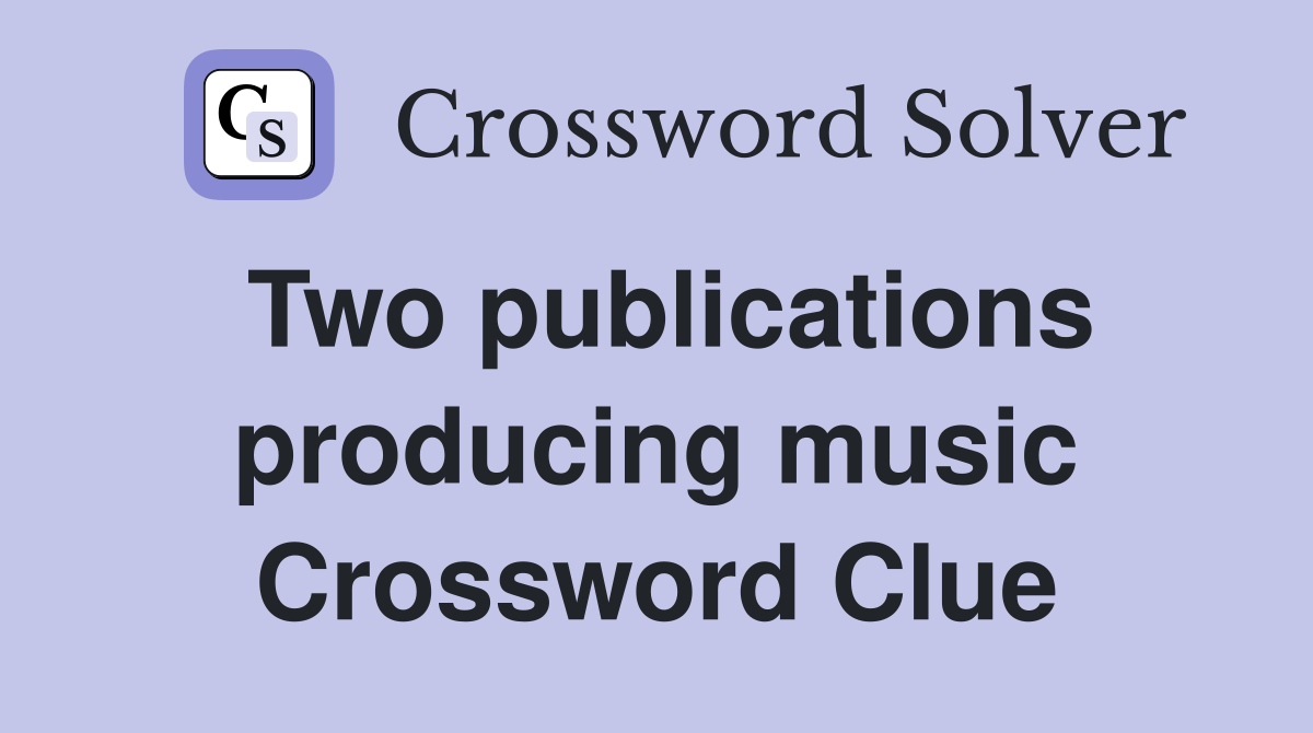 Two publications producing music Crossword Clue
