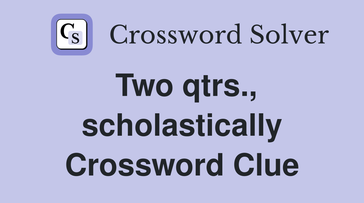 Two qtrs., scholastically Crossword Clue