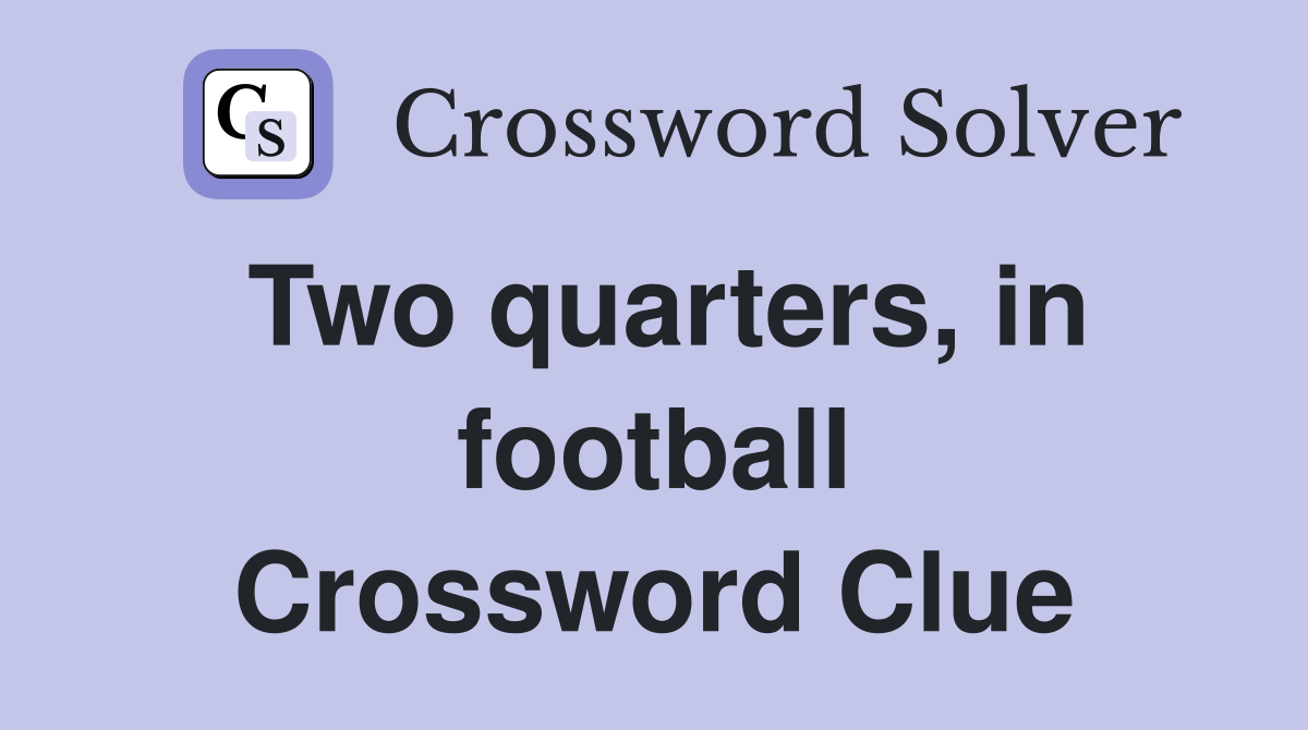 Two quarters, in football Crossword Clue