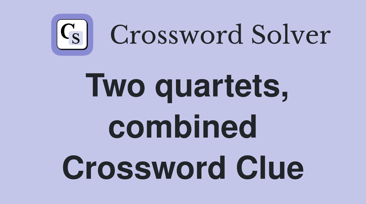 Two quartets, combined Crossword Clue