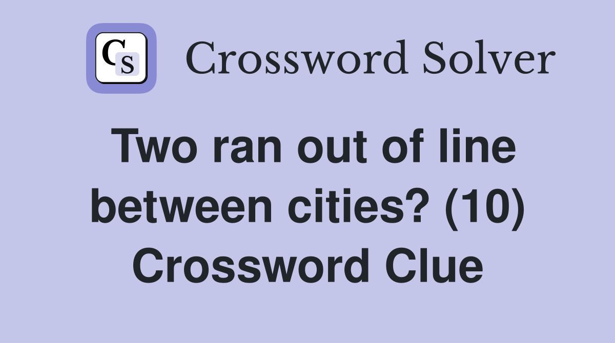 Two ran out of line between cities? (10) Crossword Clue