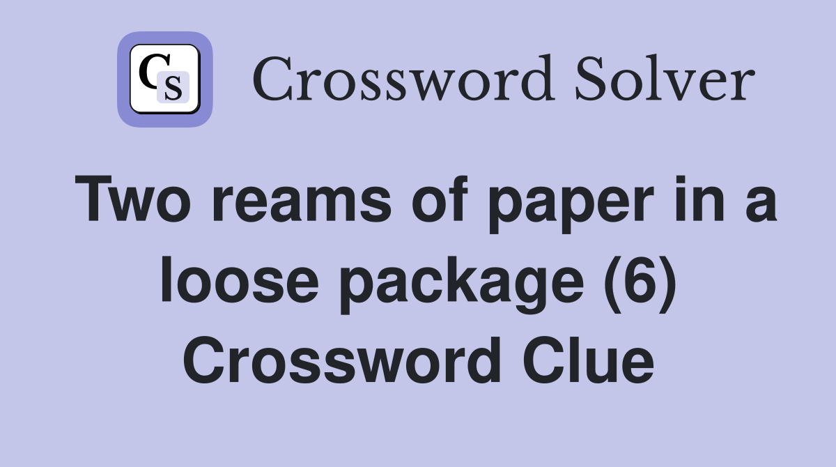 Two reams of paper in a loose package (6) Crossword Clue