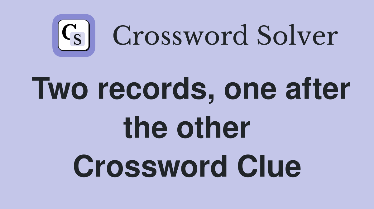 Two records, one after the other Crossword Clue