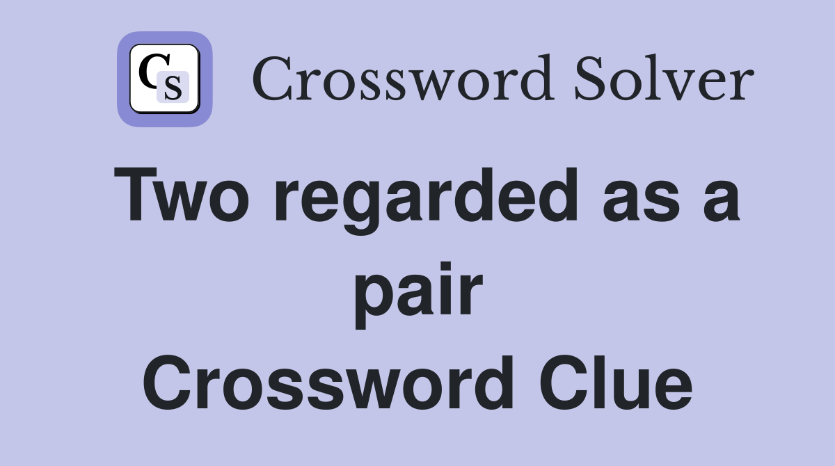 Two regarded as a pair Crossword Clue
