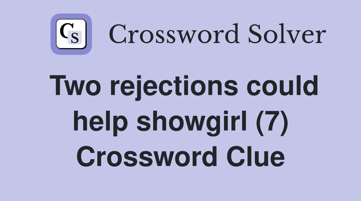 Two rejections could help showgirl (7) Crossword Clue