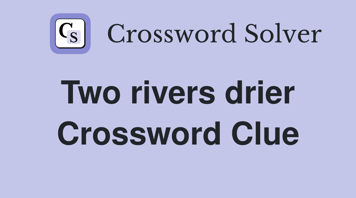 Two rivers drier  Crossword Clue