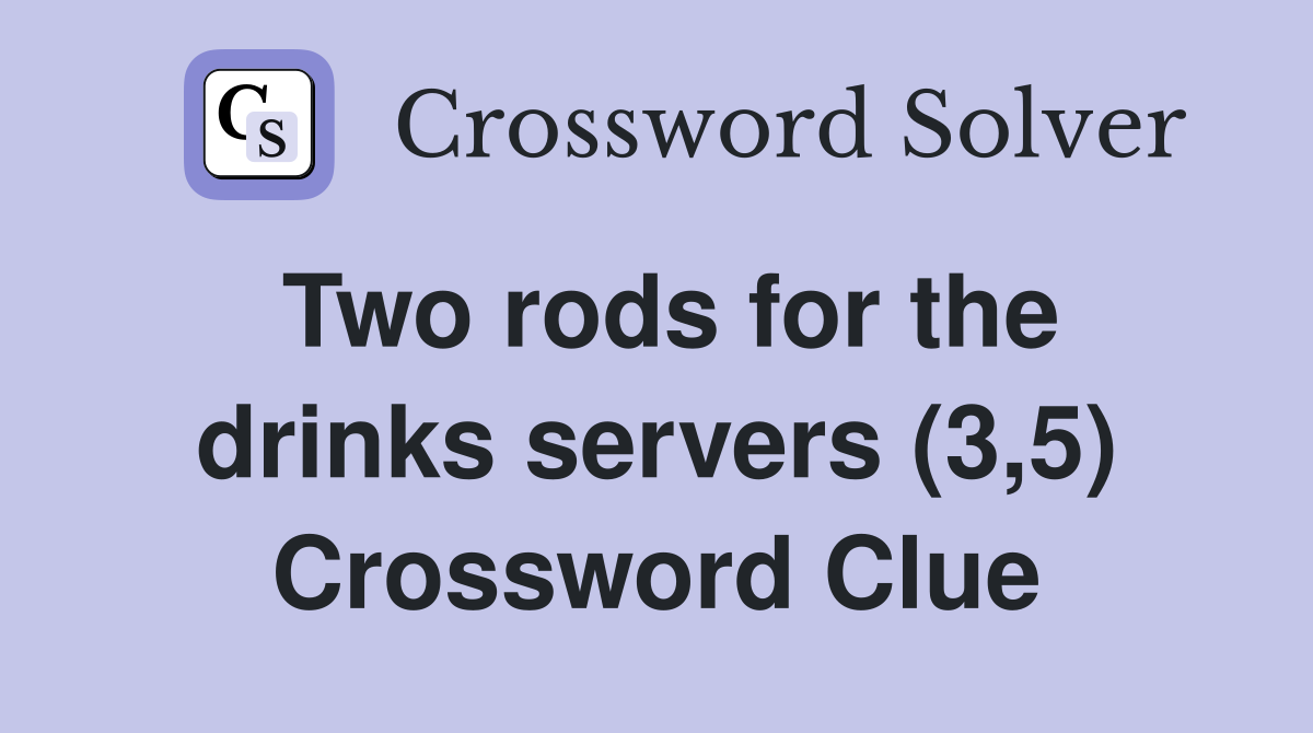 Two rods for the drinks servers (3,5) Crossword Clue