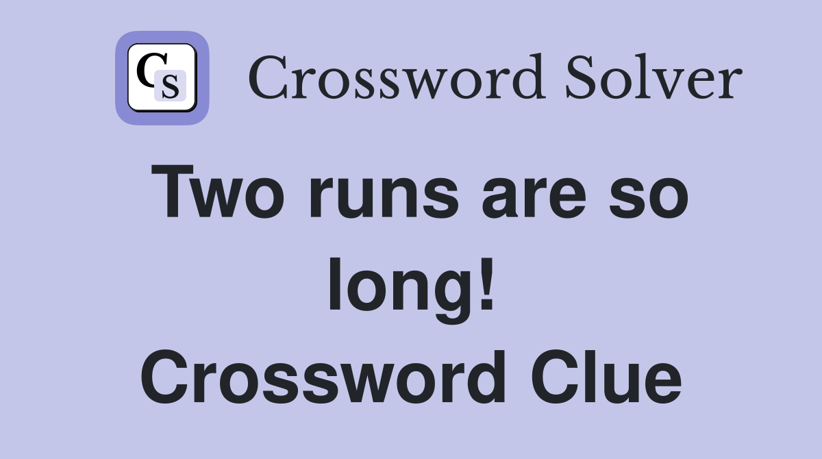 Two runs are so long! Crossword Clue