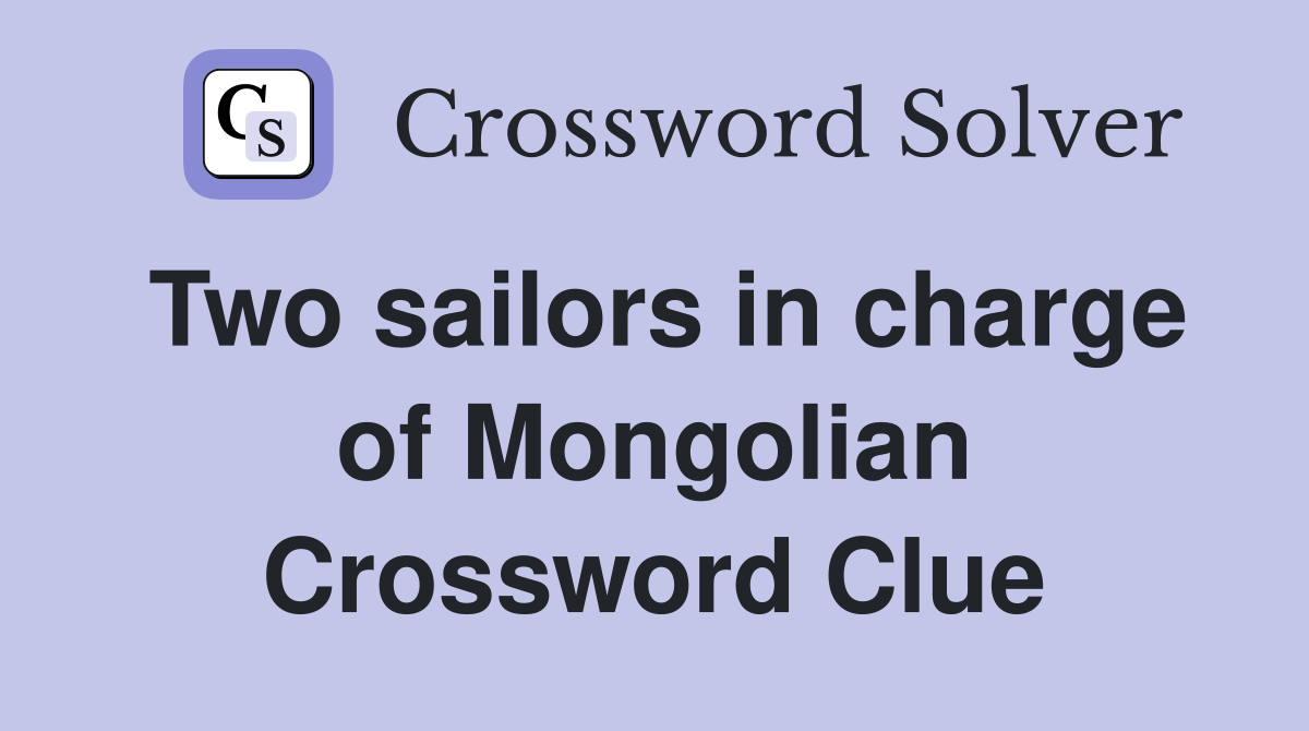 Two sailors in charge of Mongolian Crossword Clue