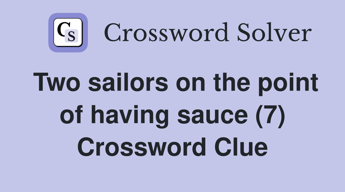 Two sailors on the point of having sauce (7) Crossword Clue