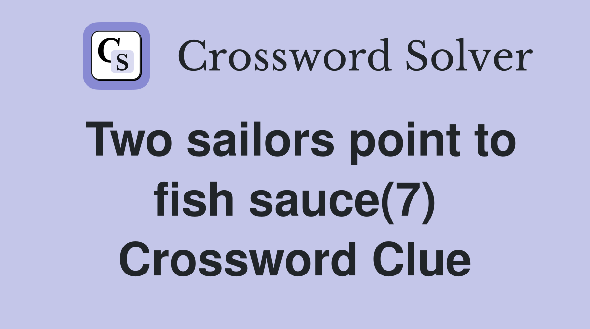 Two sailors point to fish sauce(7) Crossword Clue
