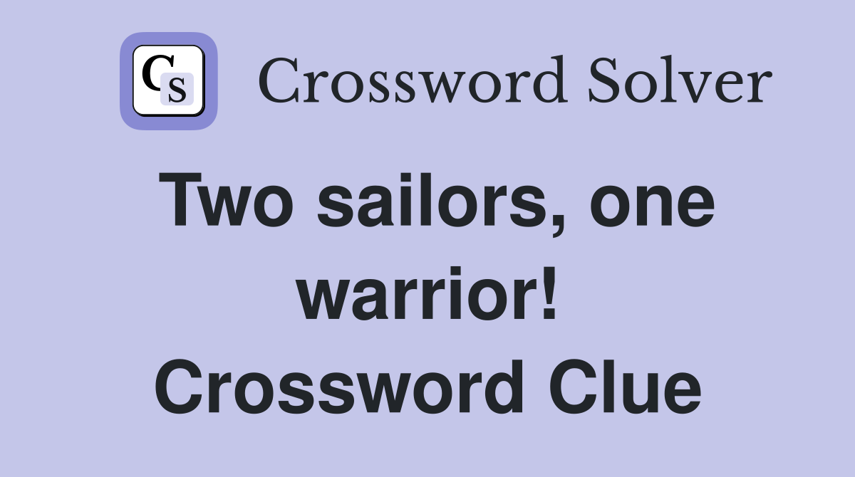 Two sailors, one warrior! Crossword Clue