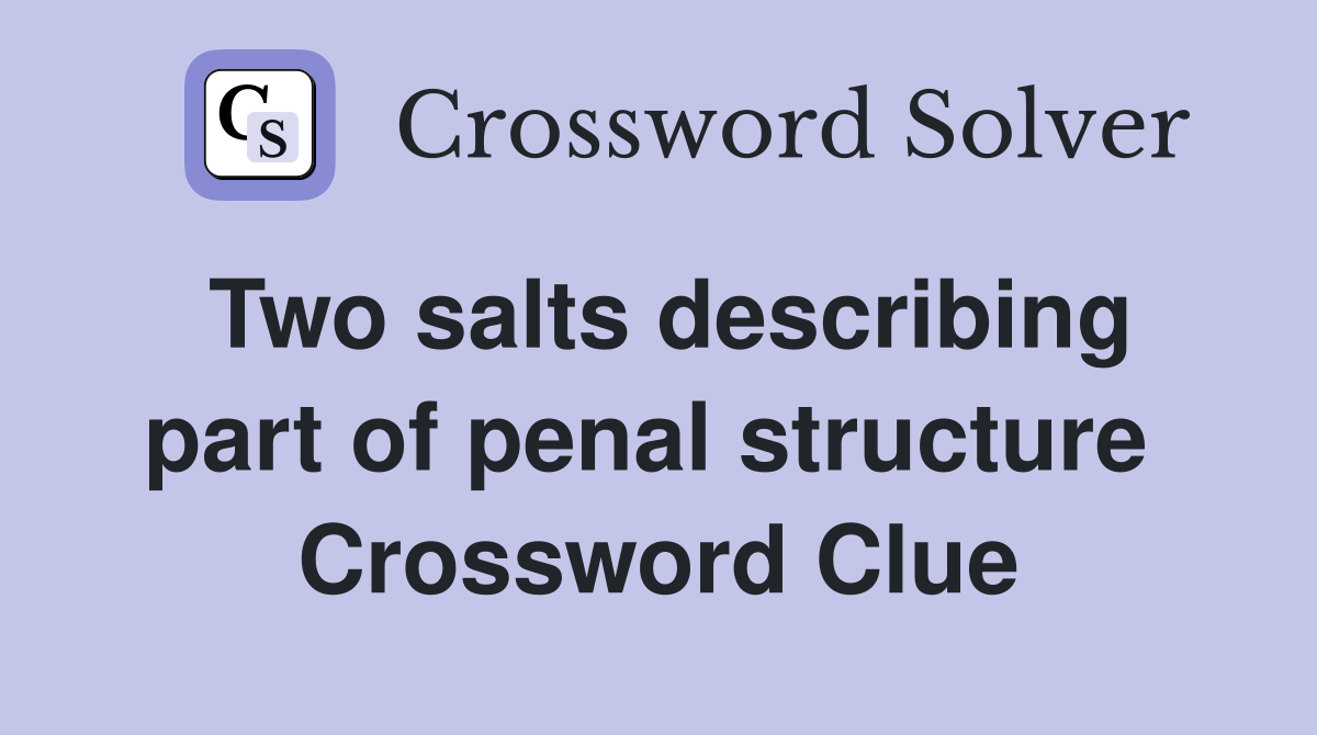 Two salts describing part of penal structure  Crossword Clue