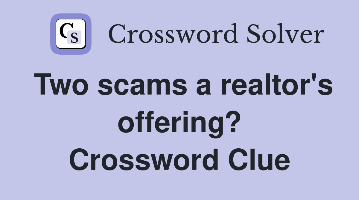 Two scams a realtor's offering? Crossword Clue