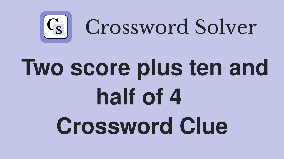 Two score plus ten and half of 4  Crossword Clue