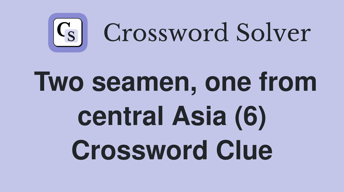 Two seamen, one from central Asia (6) Crossword Clue