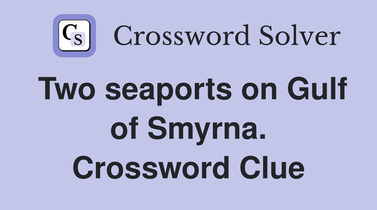Two seaports on Gulf of Smyrna. Crossword Clue