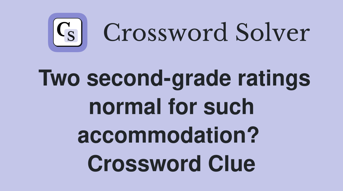 Two second-grade ratings normal for such accommodation?  Crossword Clue