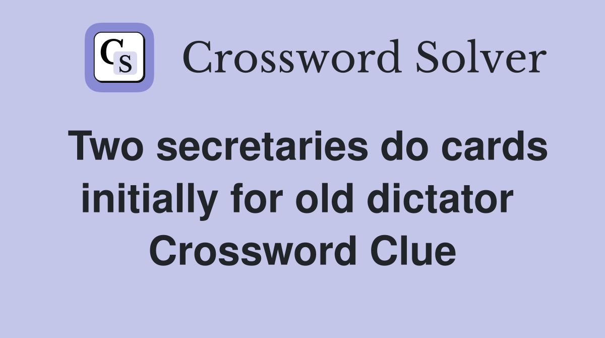Two secretaries do cards initially for old dictator  Crossword Clue