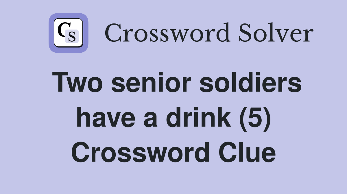 Two senior soldiers have a drink (5) Crossword Clue