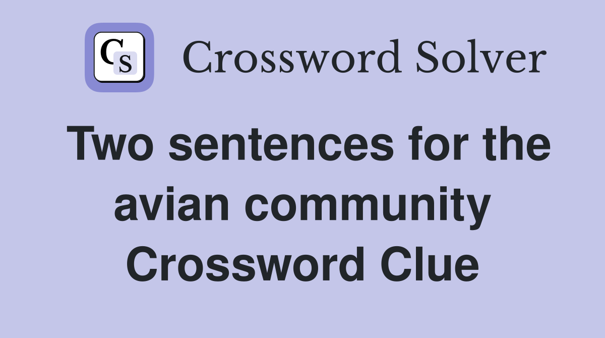 Two sentences for the avian community Crossword Clue