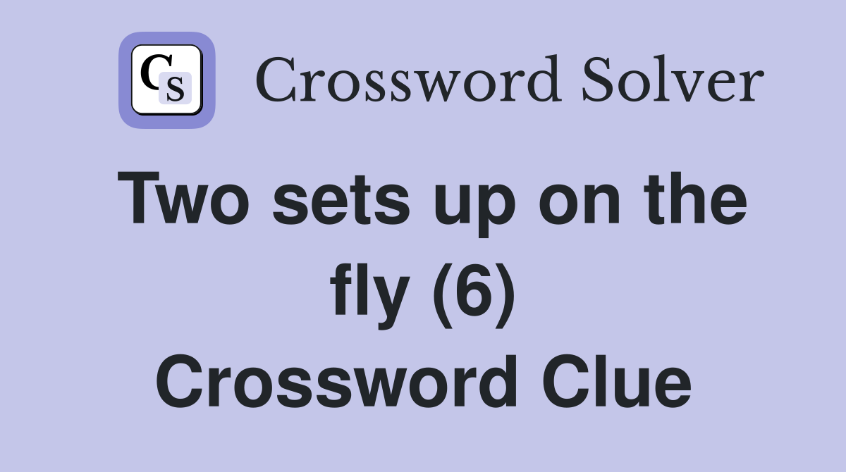 Two sets up on the fly (6) Crossword Clue