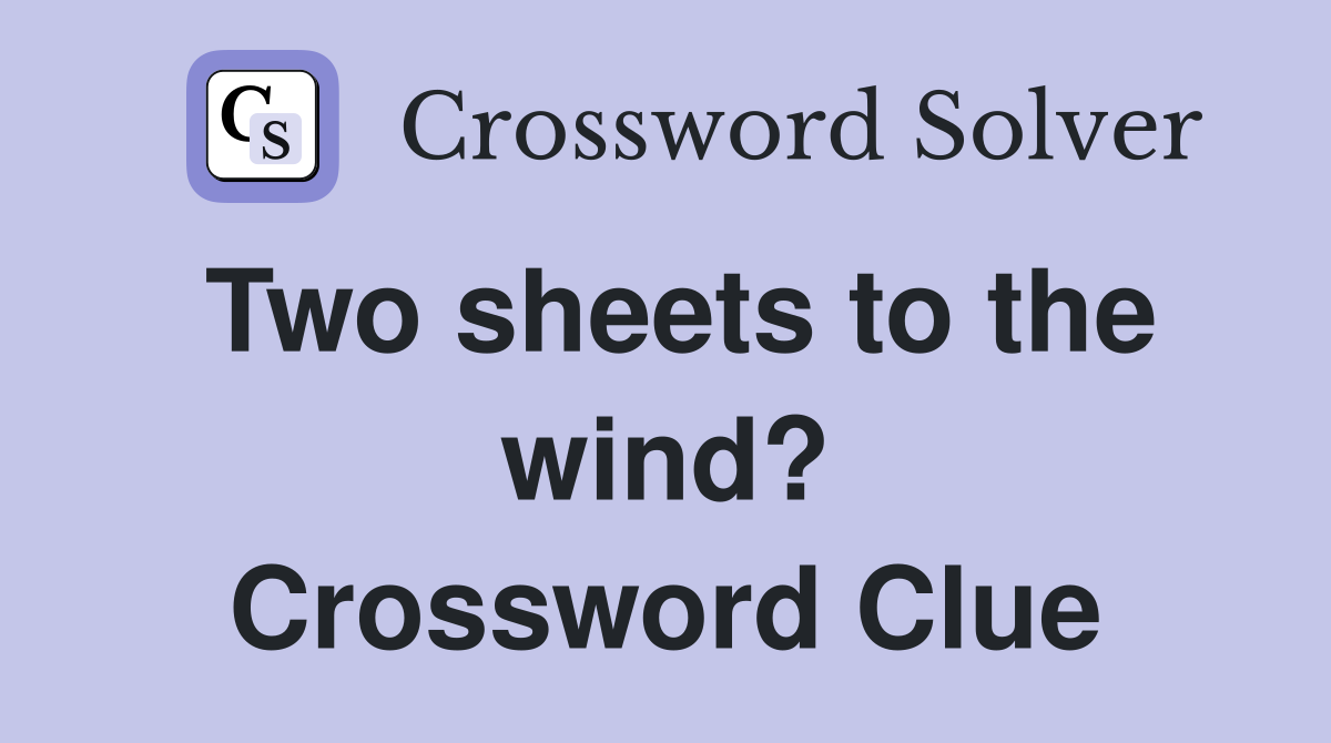 Two sheets to the wind? Crossword Clue