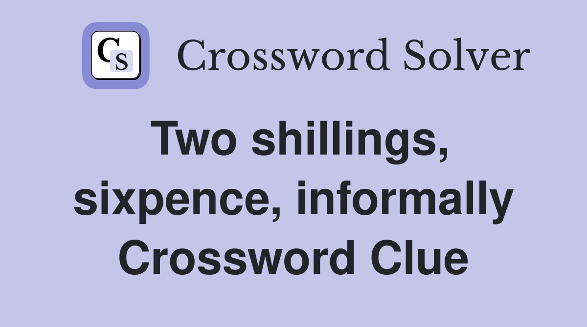 Two shillings, sixpence, informally Crossword Clue