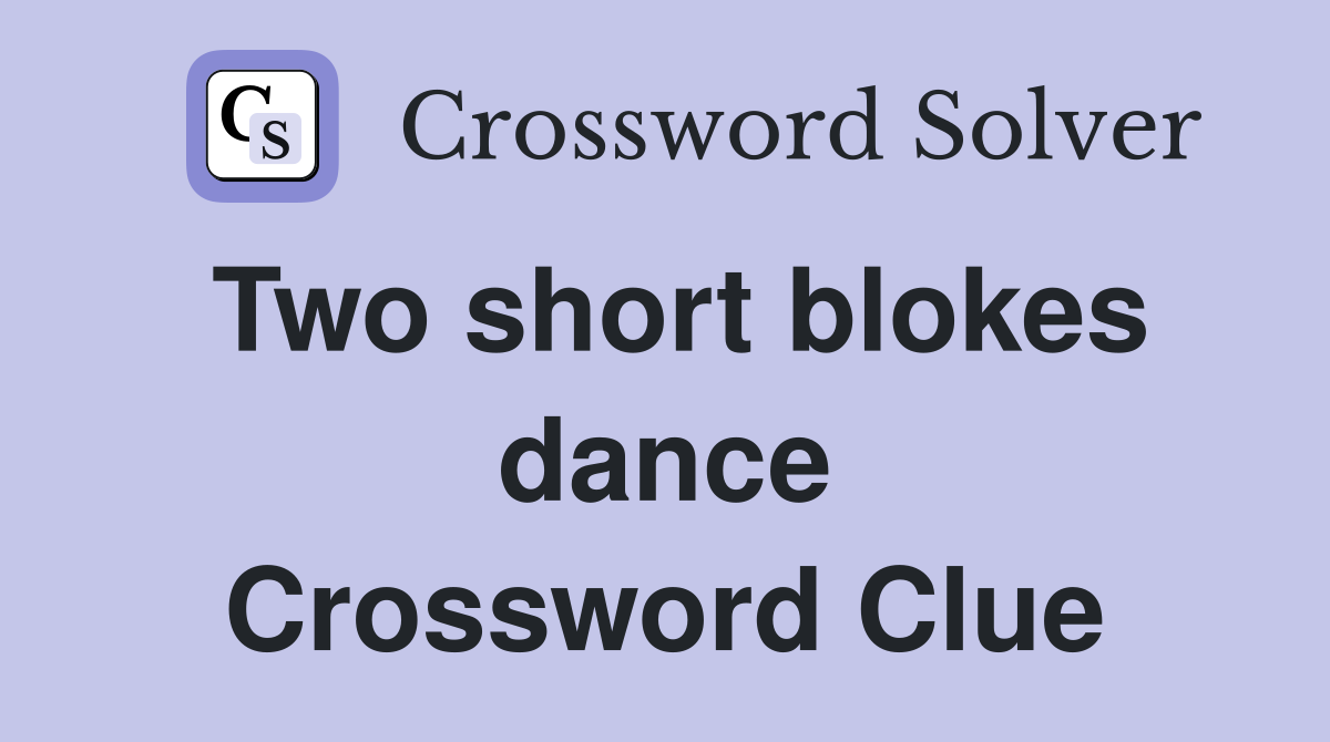 Two short blokes dance Crossword Clue