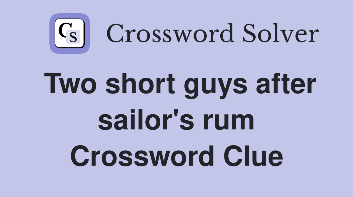 Two short guys after sailor's rum Crossword Clue