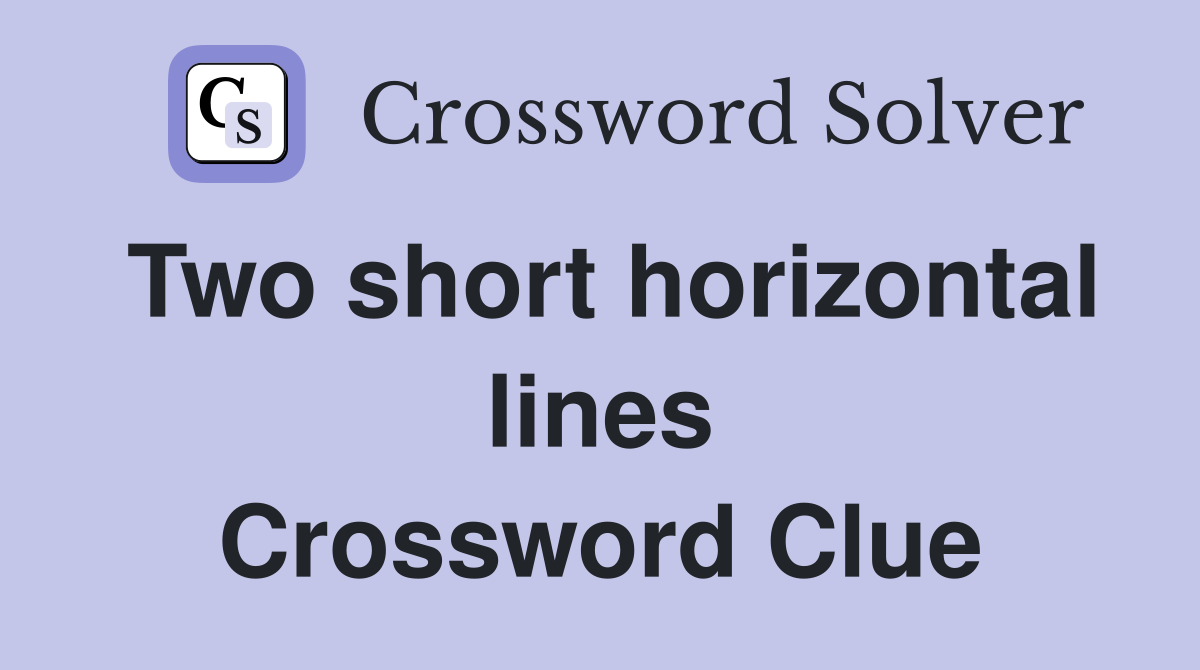 Two short horizontal lines Crossword Clue