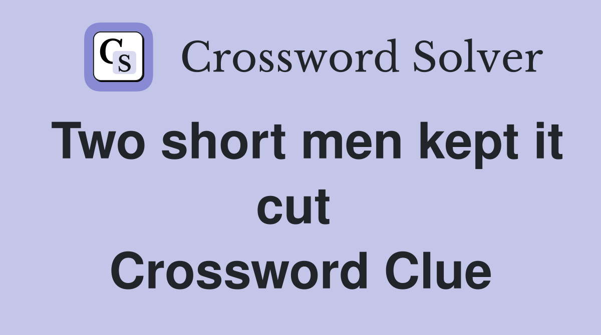 Two short men kept it cut  Crossword Clue