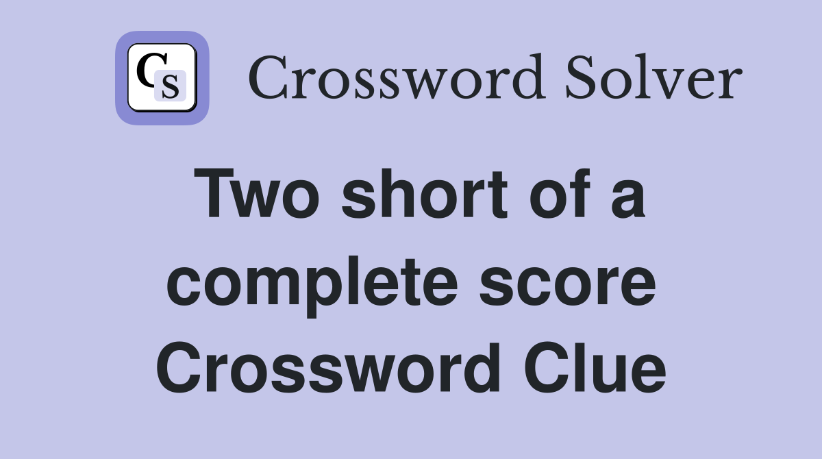 Two short of a complete score Crossword Clue