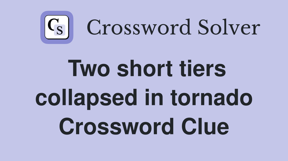 Two short tiers collapsed in tornado Crossword Clue