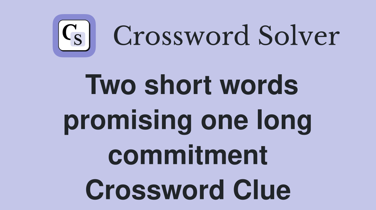 Two short words promising one long commitment Crossword Clue