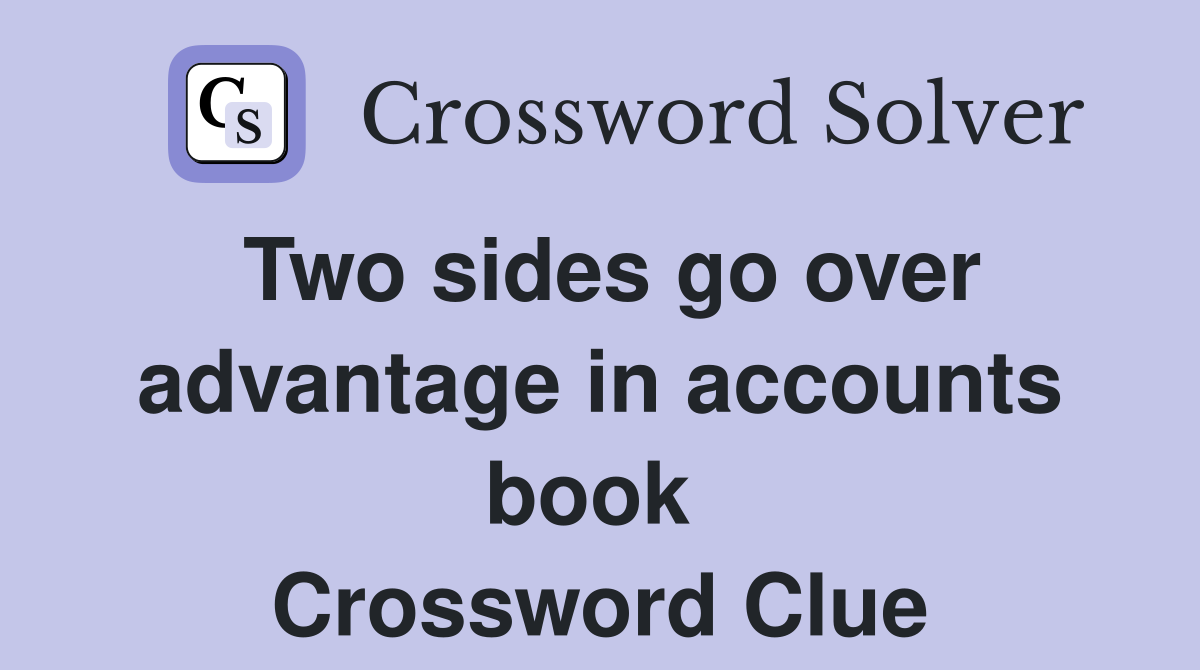 Two sides go over advantage in accounts book  Crossword Clue
