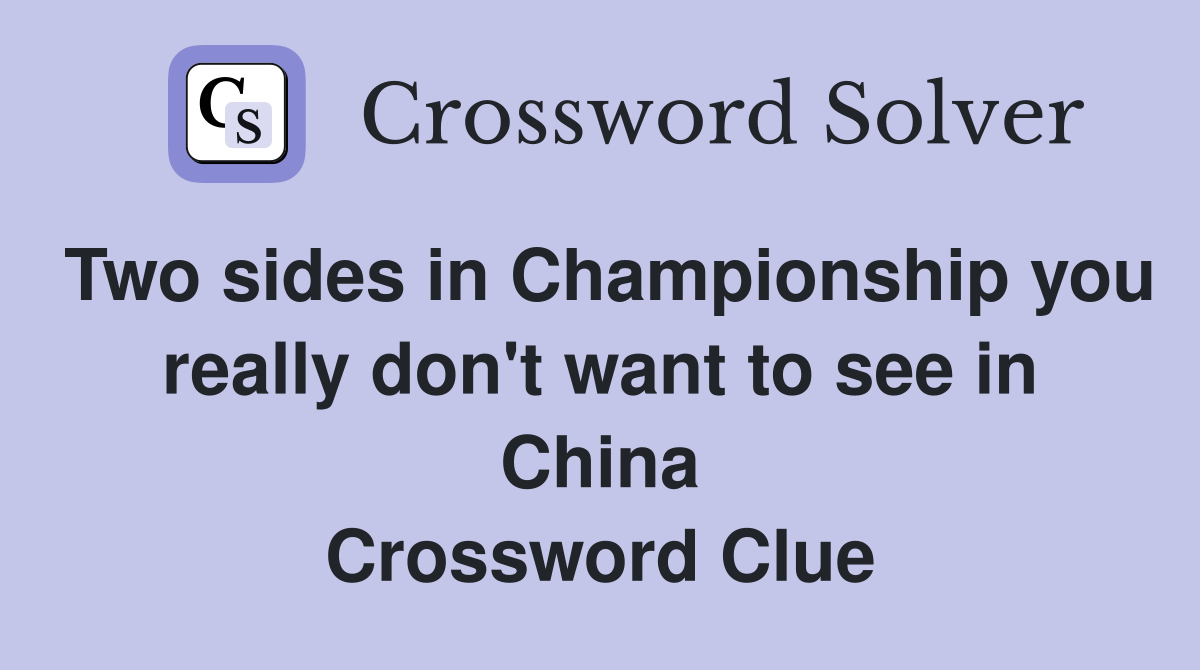 Two sides in Championship you really don't want to see in China Crossword Clue