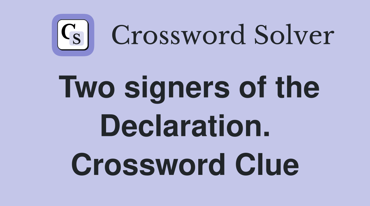 Two signers of the Declaration. Crossword Clue