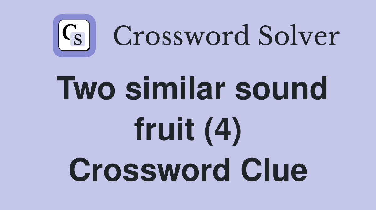 Two similar sound fruit (4) Crossword Clue