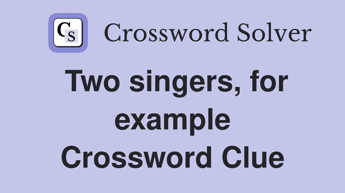 Two singers, for example Crossword Clue