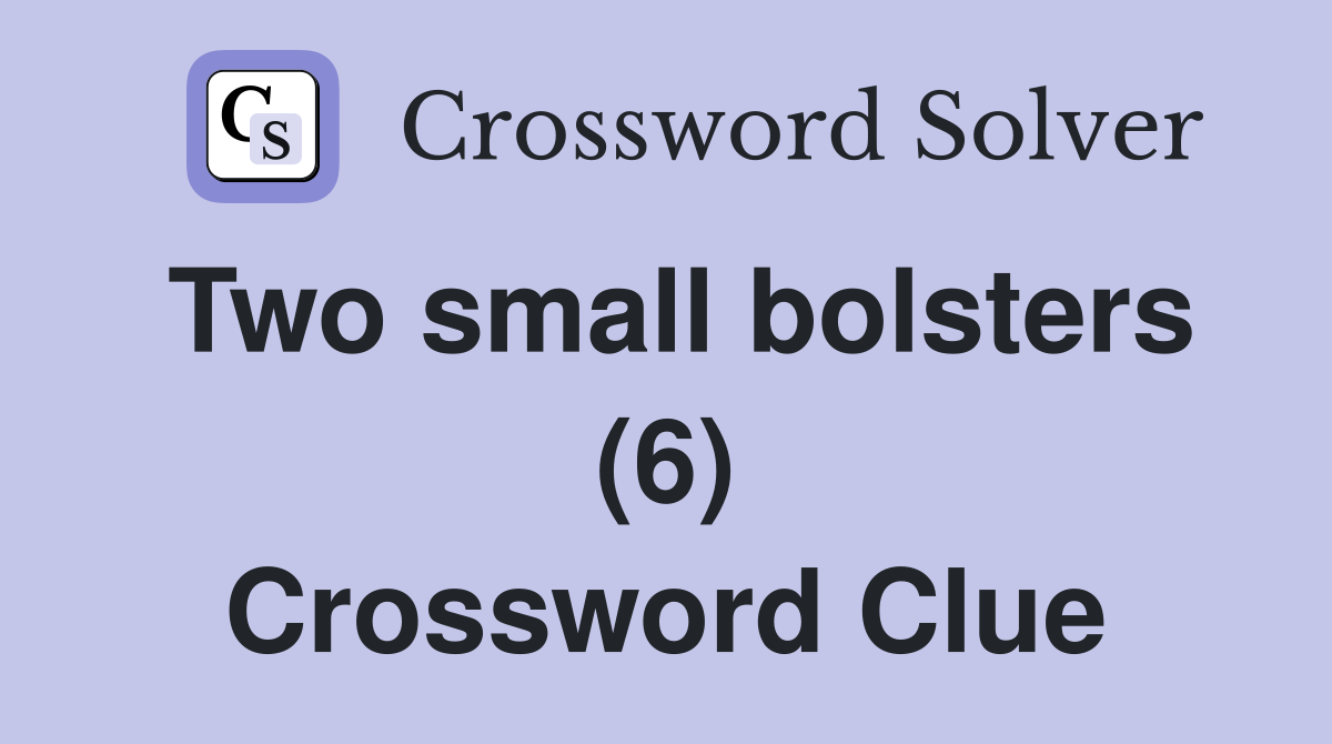 Two small bolsters (6) Crossword Clue