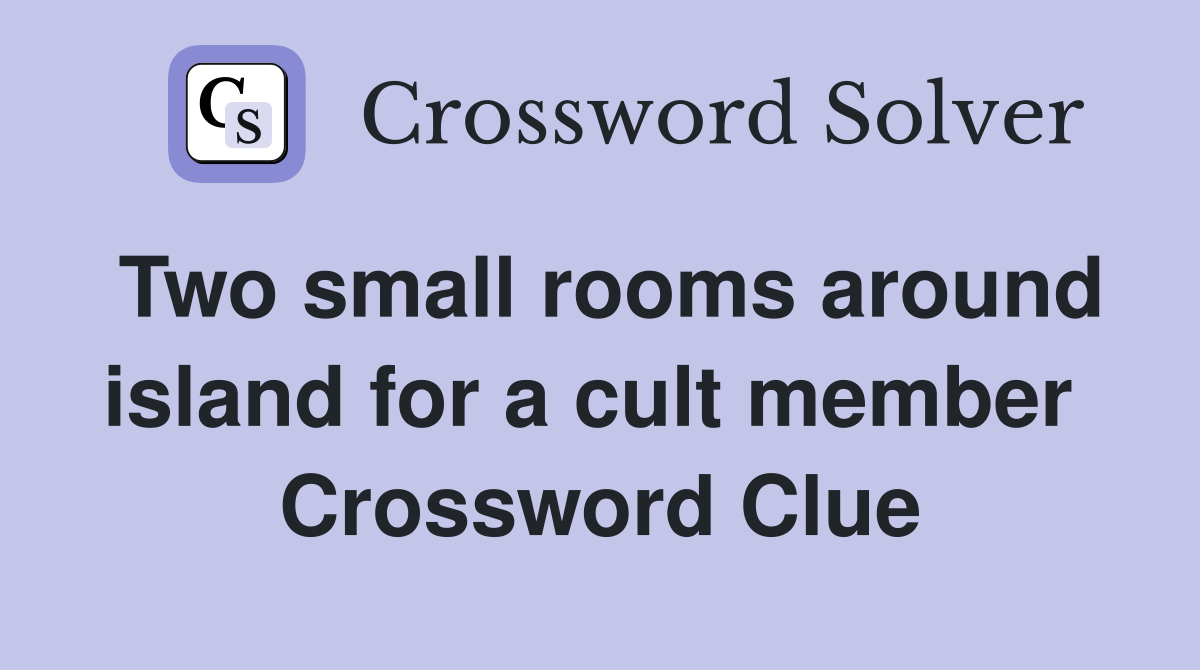 Two small rooms around island for a cult member  Crossword Clue