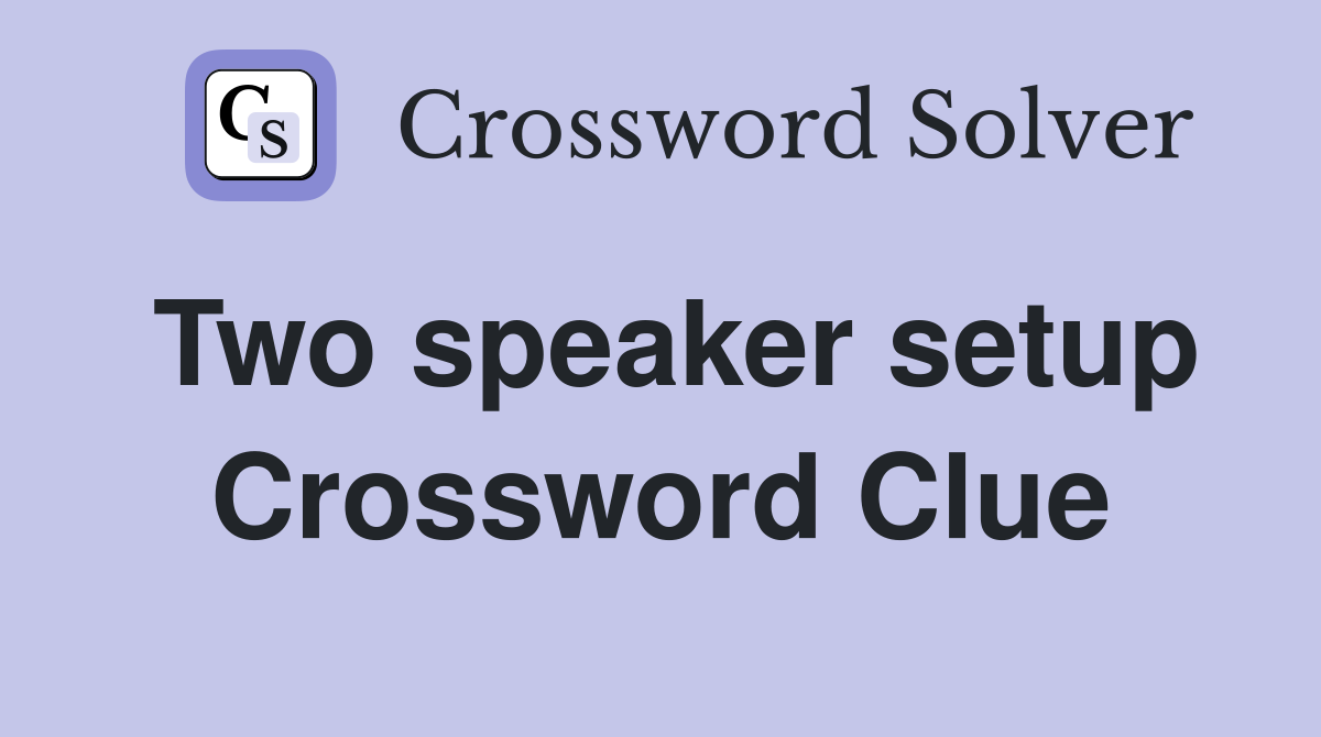 Two speaker setup Crossword Clue