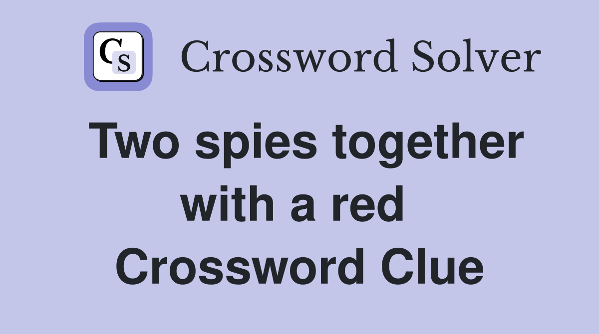 Two spies together with a red  Crossword Clue