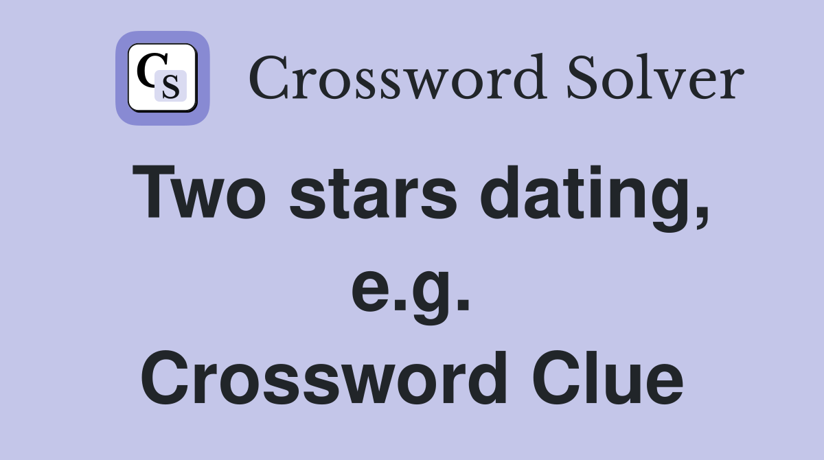 Two stars dating, e.g. Crossword Clue