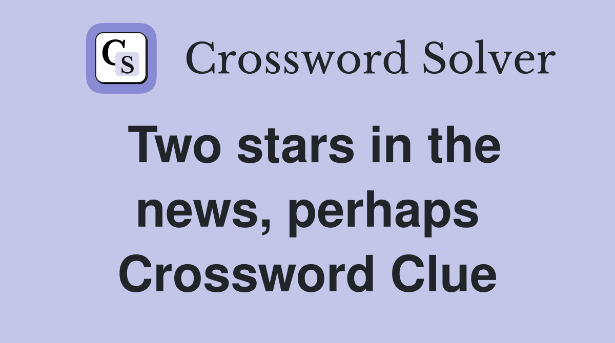 Two stars in the news, perhaps Crossword Clue