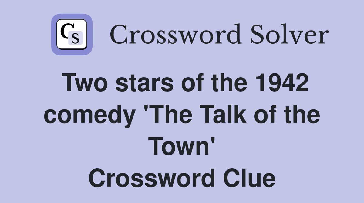 Two stars of the 1942 comedy 'The Talk of the Town' Crossword Clue