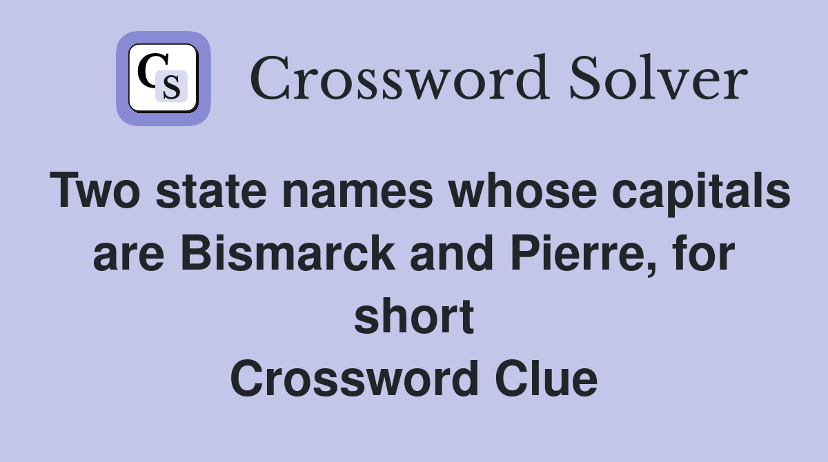 Two state names whose capitals are Bismarck and Pierre, for short Crossword Clue