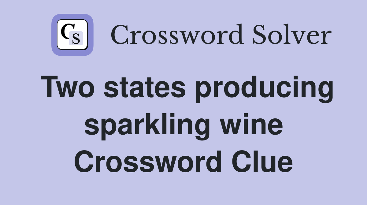 Two states producing sparkling wine Crossword Clue