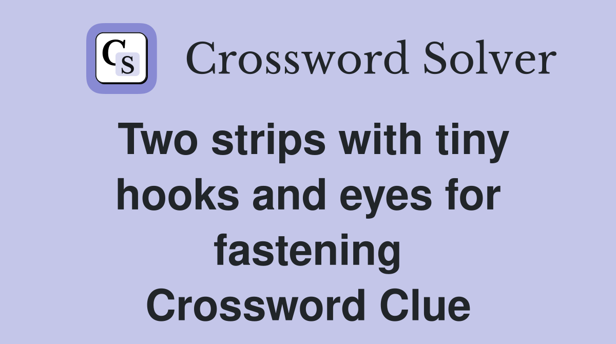 Two strips with tiny hooks and eyes for fastening Crossword Clue